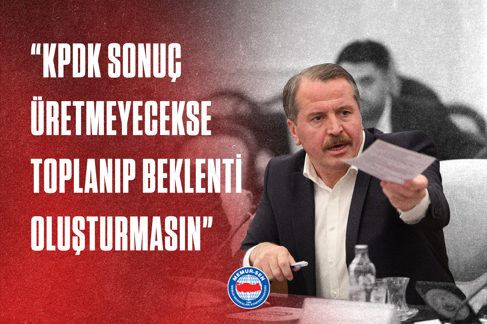 “KPDK SONUÇ ÜRETMEYECEKSE TOPLANIP BEKLENTİ OLUŞTURMASIN”